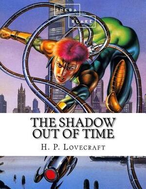 The Shadow Out of Time by Sheba Blake, H.P. Lovecraft