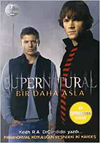 Supernatural: Bir Daha Asla by Keith R.A. DeCandido