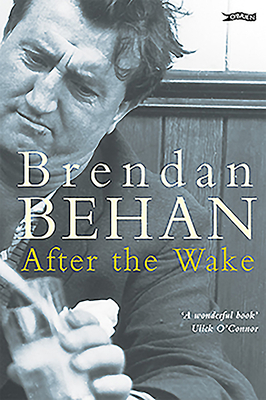 After the Wake: Twenty-One Prose Works Including Previously Unpublished Material by Brendan Behan