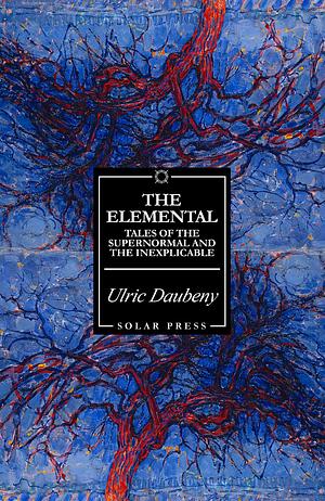 The Elemental: Tales of the Supernormal and the Inexplicable by Ulric Daubeny