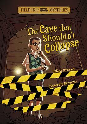 The Field Trip Mysteries: The Cave That Shouldn't Collapse by Steve Brezenoff