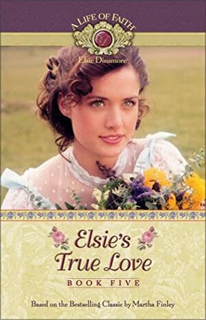 Elsie's True Love by Martha Finley