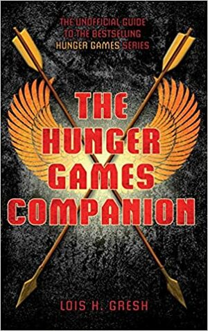 The Unofficial Hunger Games Companion by Lois H. Gresh