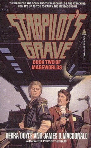Starpilot's Grave: Book Two of Mageworlds by James D. Macdonald, Debra Doyle