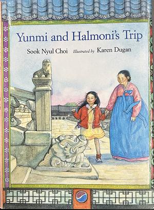 Yunmi and Halmoni's Trip by Karen Dugan, Sook Nyul Choi
