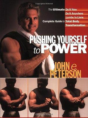 Pushing Yourself to Power by John E. Peterson