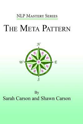 The Meta Pattern: The Ultimate Structure of Influence for Coaches, Hypnosis Practitioners, and Business Executives by Sarah Carson, Shawn Carson, John Overdurf