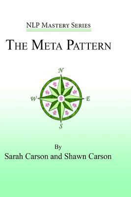 The Meta Pattern: The Ultimate Structure of Influence for Coaches, Hypnosis Practitioners, and Business Executives by John Overdurf, Shawn Carson, Sarah Carson