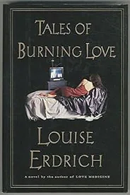 Tales of Burning Love by Louise Erdrich