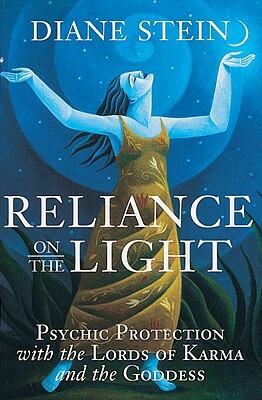 Reliance on the Light: Psychic Protection with the Lords of Karma and the Goddess by Diane Stein
