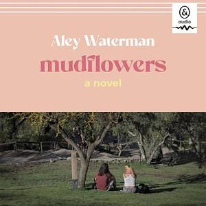 Mudflowers by Aley Waterman