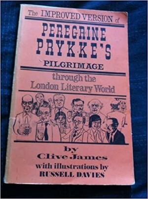 The Improved Version Of Peregrine Prykke's Pilgrimage Through The London Literary World: A Tragic Poem In Rhyming Couplets by Clive James