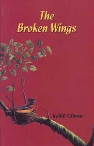 The Broken Wings: By Kahlil Gibran [Annotated]: (Classic Romantic Novel) by Kahlil Gibran