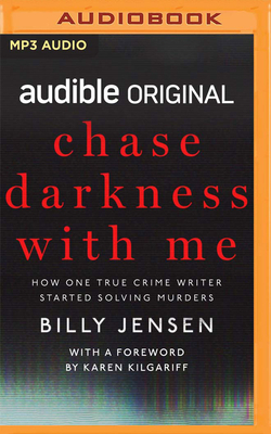 Chase Darkness with Me: How One True Crime Writer Started Solving Murders by Billy Jensen