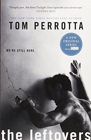 The Leftovers by Tom Perrotta by Tom Perrotta, Tom Perrotta