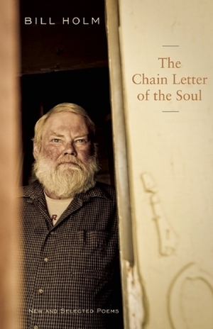 The Chain Letter of the Soul: New and Selected Poems by Bill Holm