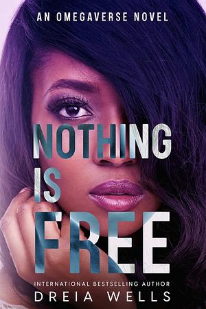 Nothing Is Free by Dreia Wells