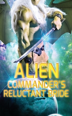 Alien Commander's Reluctant Bride: A SciFi Alien Romance by Juno Wells