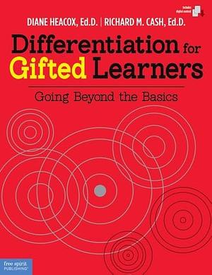 Differentiation for Gifted Learners: Going Beyond the Basics by Richard M. Cash, Diane Heacox