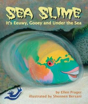 Sea Slime: It's Eeuwy, Gooey and Under the Sea by Ellen Prager