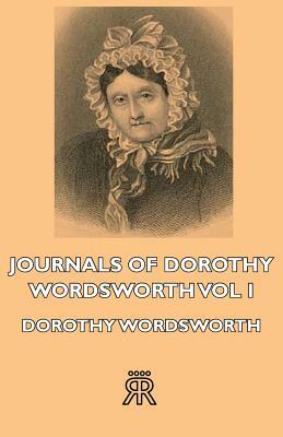 Journals of Dorothy Wordsworth - Vol I by Dorothy Wordsworth