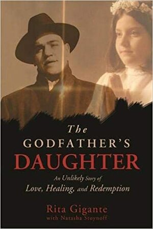 The Godfather's Daughter: An Unlikely Story of Love, Healing, and Redemption by Rita Gigante, Natasha Stoynoff
