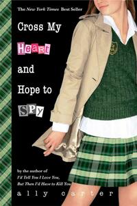 Cross My Heart and Hope to Spy by Ally Carter