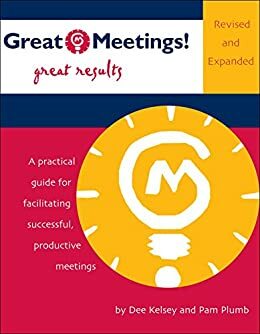 Great Meetings! Great Results by Pam Plumb, Dee Kelsey