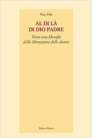 Al di là di Dio padre. Verso una filosofia della liberazione delle donne by Mary Daly