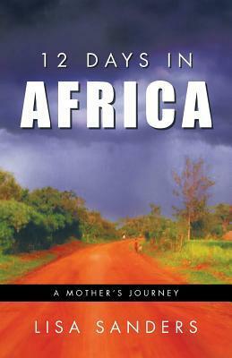 12 Days in Africa: A Mother's Journey by Lisa Sanders