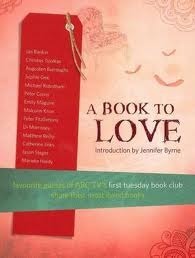 A Book To Love: Favourite Guests of ABC TV's First Tuesday Book Club Share Their Most Loved Books by Various, Jennifer Byrne