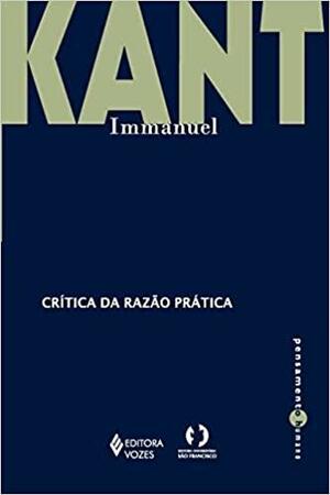 Crítica da razão prática by Immanuel Kant, Immanuel Kant