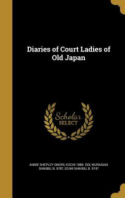 Diaries of Court Ladies of Old Japan by Kochi 1886- Doi, Annie Shepley Omori