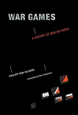 War Games: A History of War on Paper by Philipp Von Hilgers, Ross Benjamin