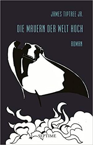 Die Mauern der Welt hoch by James Tiptree Jr.