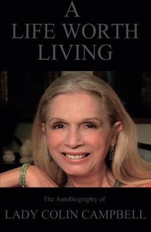 A Life Worth Living: The Autobiography of Lady Colin Campbell by Lady Colin Campbell