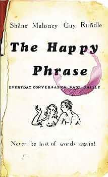 The Happy Phrase: Everyday Conversation Made Easily by Shane Maloney, Guy Rundle