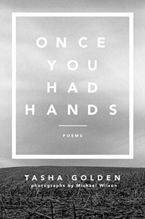 Once You Had Hands by Tasha Golden, Michael Wilson