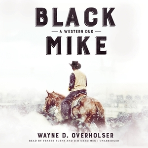 Black Mike: A Western Duo by Wayne D. Overholser