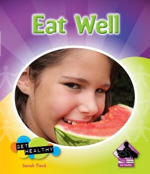 Eat Well by Sarah Tieck