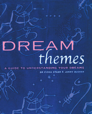 Dream Themes: A Guide to Understanding Your Dreams by Dr. Fiona Starr, Jonny Zucker, Fiona Zucker