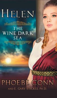 Helen: The Wine Dark Sea by Phoebe Conn, E. Gary Stickel