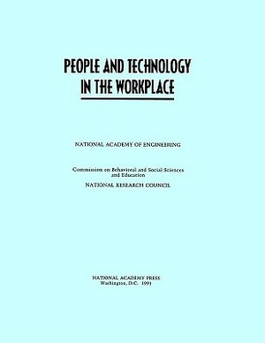 People and Technology in the Workplace by Commission on Behavioral and Social Scie, National Research Council, National Academy of Engineering