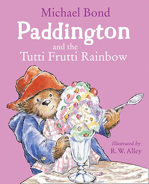 Paddington and the Tutti Frutti Rainbow by Michael Bond