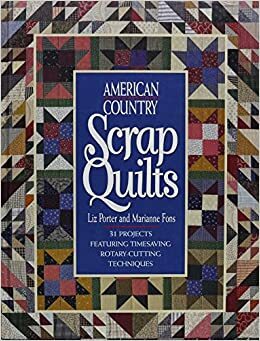 American Country Scrap Quilts: Twenty-Nine Projects Featuring Timesaving Rotary Cutting... by Marianne Fons