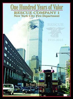 One Hundred Years of Valor: Rescue Company 1 New York City Fire Department Rescue 1915-2015 by Paul Hashagen