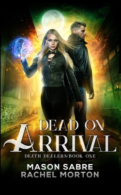 Dead on Arrival: An Urban Fantasy Story by Mason Sabre, Rachel Morton