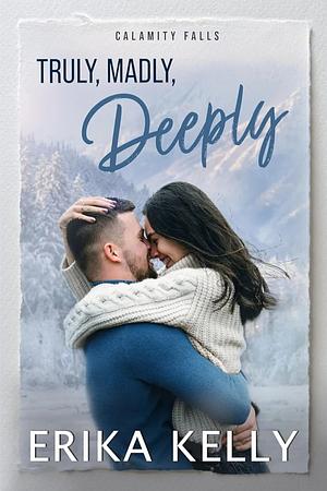 Truly, Madly, Deeply by Erika Kelly