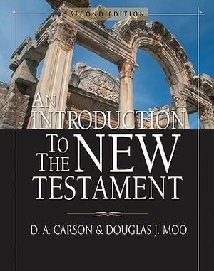 An Introduction to the New Testament by Douglas J. Moo, D.A. Carson