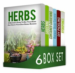 Herbs and Spices 6 in 1 Box Set : Herbs, Gardening, Container Gardening, Homemade Organic Sunscreen, DIY Pickling, Hydroponics by Liam Brown, William Jones, James Moore, Jennifer Morris, Emma Miller